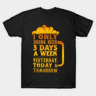 I Only Drink Beer 3 Days T-Shirt